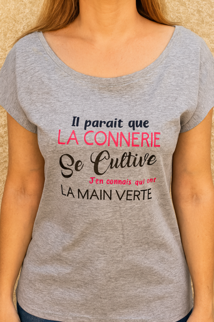 T-shirt Femme  🌱 Il paraît que la connerie se cultive… j’en connais qui ont la main verte 😎
